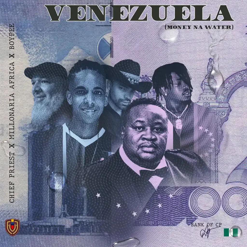 Chief Priest – Venezuela ft. Millonaira Africa & BoyPee